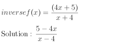 The inverse of f(x)=((4x+5))/(x+4) is (5-4x)/(x-4)